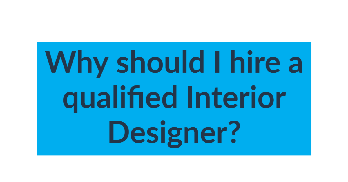 Why should I hire a qualified interior designer?