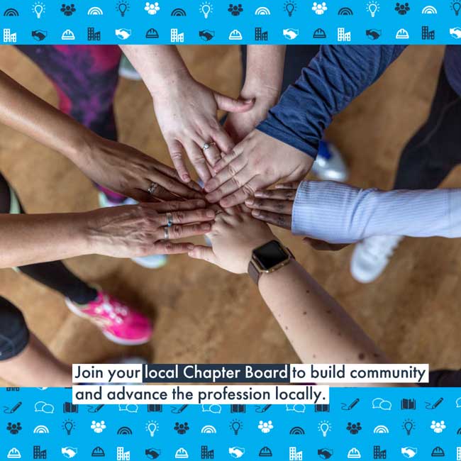 Group of 7 people holding their hands together with a caption, "Join your local Chapter Board to build community and advance the profession locally."