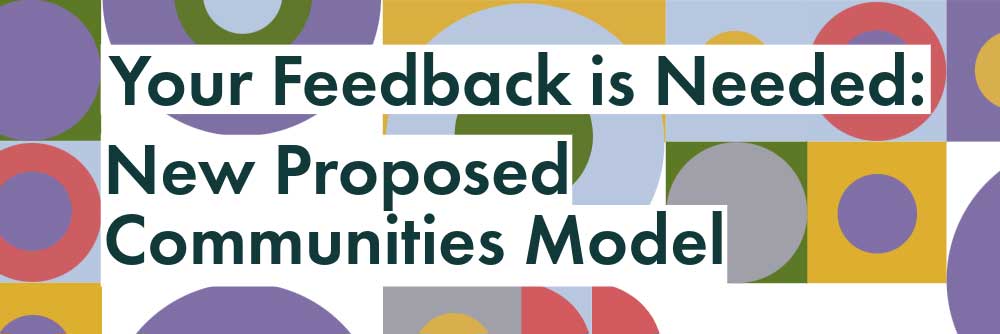 Your Feedback is Needed: New Proposed Communities Model